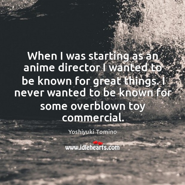 When I was starting as an anime director I wanted to be Image