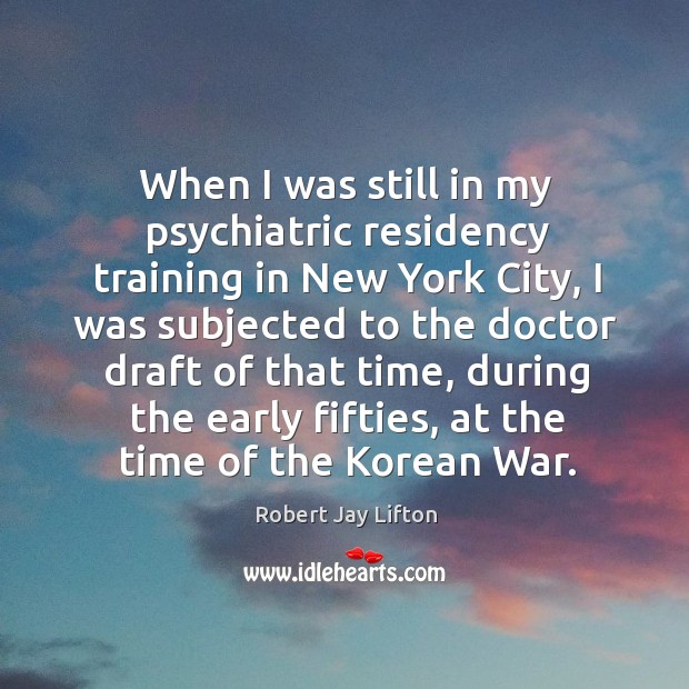 When I was still in my psychiatric residency training in new york city, I was subjected to the Image