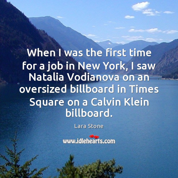 When I was the first time for a job in New York, Lara Stone Picture Quote