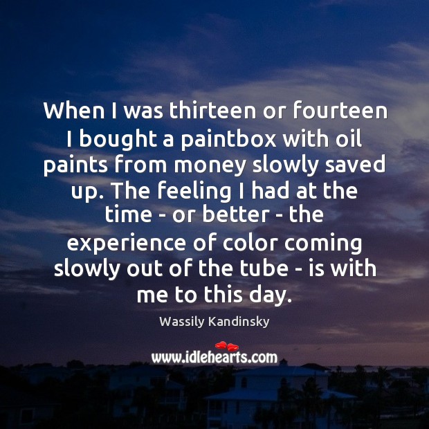 When I was thirteen or fourteen I bought a paintbox with oil Wassily Kandinsky Picture Quote