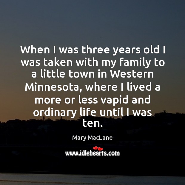 When I was three years old I was taken with my family Mary MacLane Picture Quote