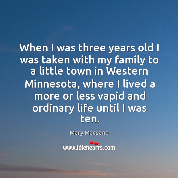 When I was three years old I was taken with my family to a little town in western minnesota Image