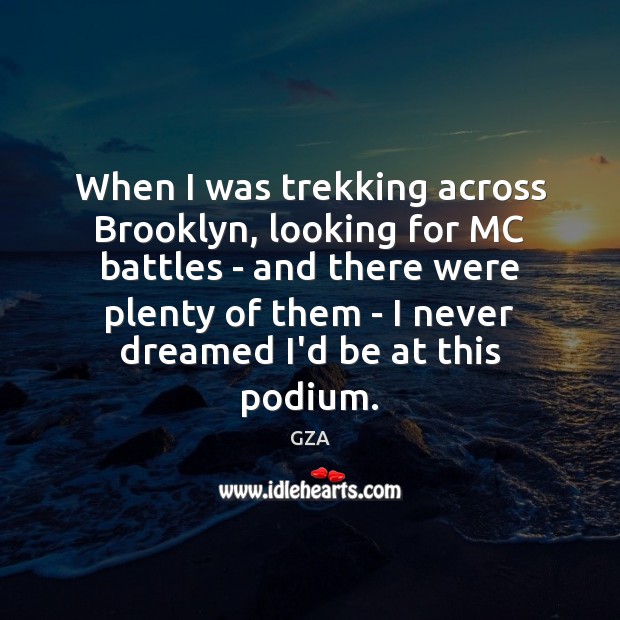 When I was trekking across Brooklyn, looking for MC battles – and GZA Picture Quote