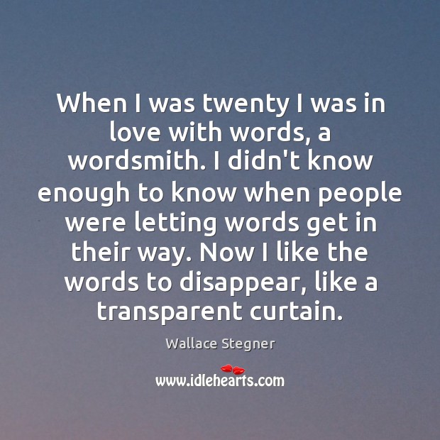 When I was twenty I was in love with words, a wordsmith. Image