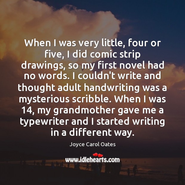 When I was very little, four or five, I did comic strip Joyce Carol Oates Picture Quote