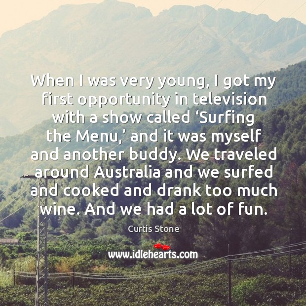 When I was very young, I got my first opportunity in television with a show called Curtis Stone Picture Quote