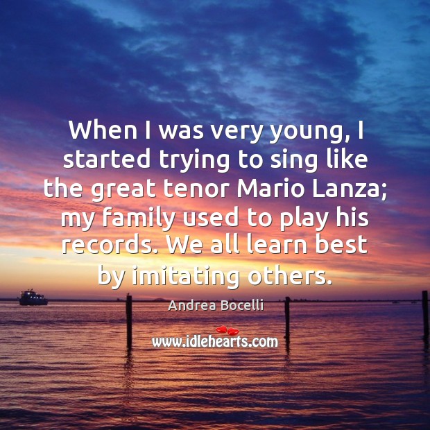 When I was very young, I started trying to sing like the Andrea Bocelli Picture Quote