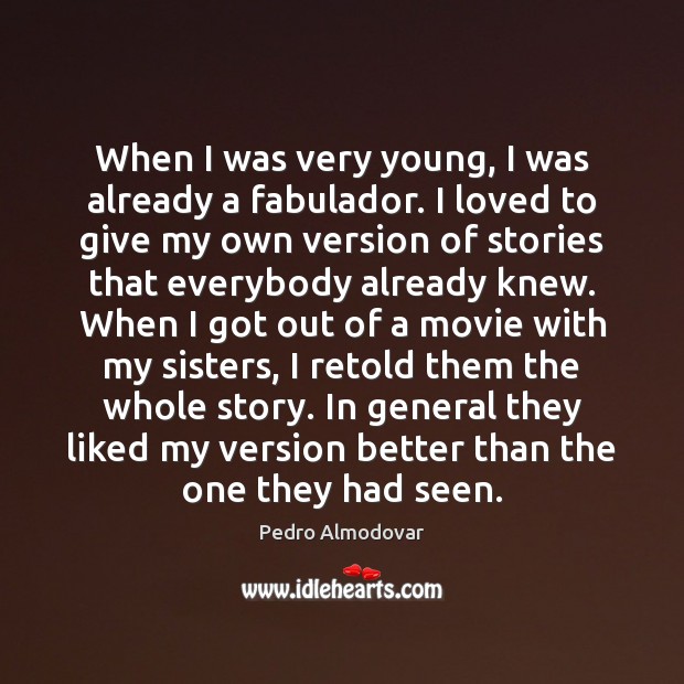 When I was very young, I was already a fabulador. I loved Pedro Almodovar Picture Quote