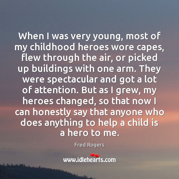 When I was very young, most of my childhood heroes wore capes, Fred Rogers Picture Quote