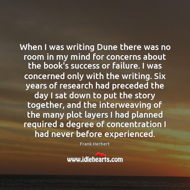 When I was writing Dune there was no room in my mind Frank Herbert Picture Quote