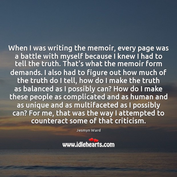 When I was writing the memoir, every page was a battle with Jesmyn Ward Picture Quote