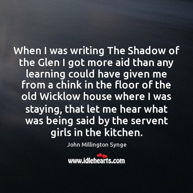 When I was writing The Shadow of the Glen I got more Image