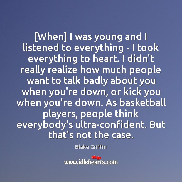 [When] I was young and I listened to everything – I took Blake Griffin Picture Quote