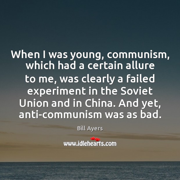 When I was young, communism, which had a certain allure to me, Bill Ayers Picture Quote