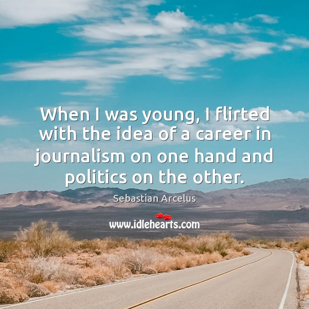 When I was young, I flirted with the idea of a career Politics Quotes Image