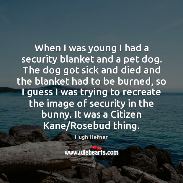 When I was young I had a security blanket and a pet Image