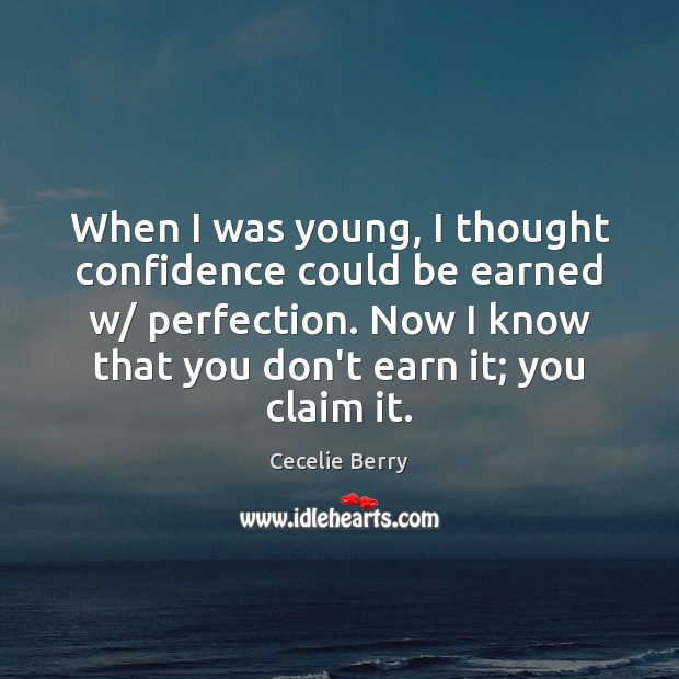 When I was young, I thought confidence could be earned w/ perfection. Cecelie Berry Picture Quote