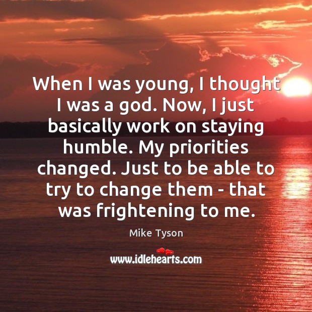 When I was young, I thought I was a God. Now, I Mike Tyson Picture Quote