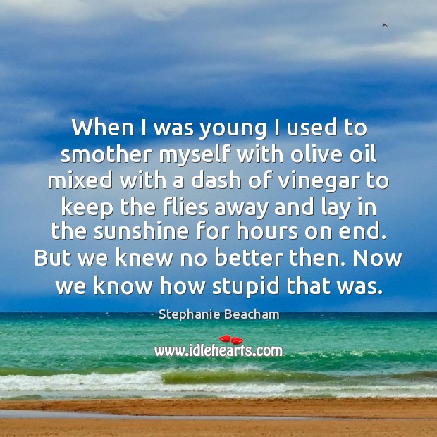 When I was young I used to smother myself with olive oil Stephanie Beacham Picture Quote