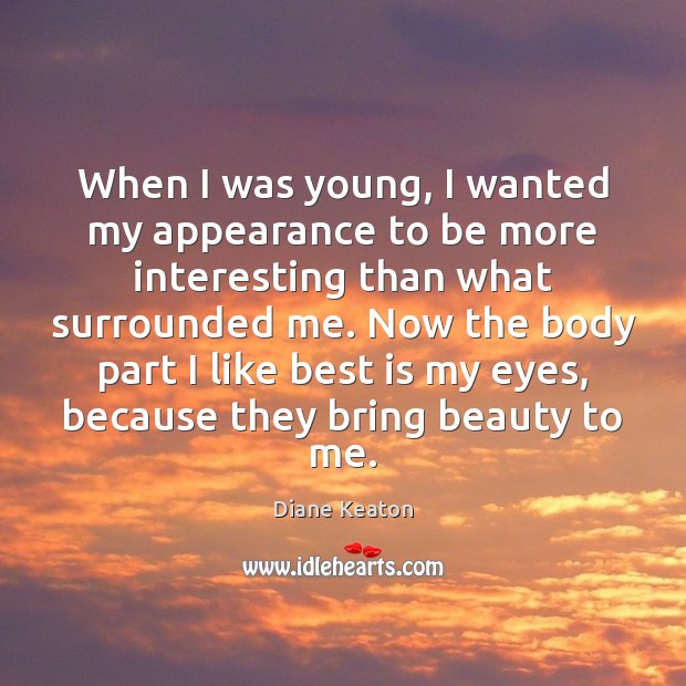 When I was young, I wanted my appearance to be more interesting Appearance Quotes Image