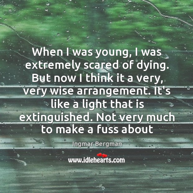 When I was young, I was extremely scared of dying. But now Ingmar Bergman Picture Quote