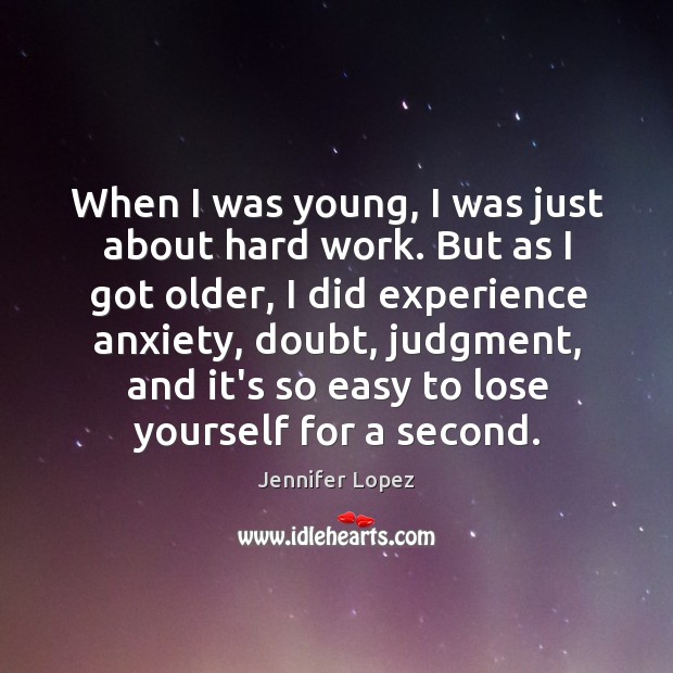 When I was young, I was just about hard work. But as Jennifer Lopez Picture Quote