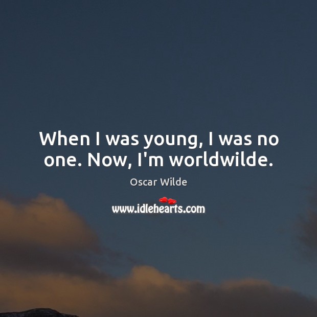 When I was young, I was no one. Now, I’m worldwilde. Image