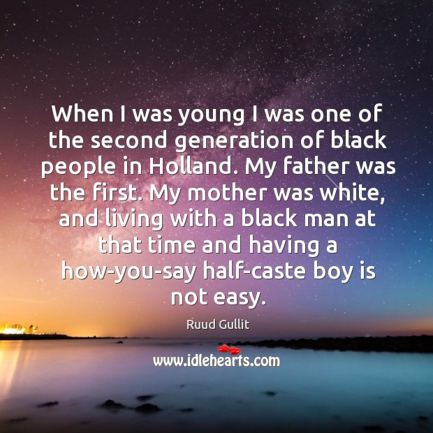 When I was young I was one of the second generation of black people in holland. Ruud Gullit Picture Quote