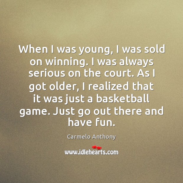 When I was young, I was sold on winning. I was always Carmelo Anthony Picture Quote