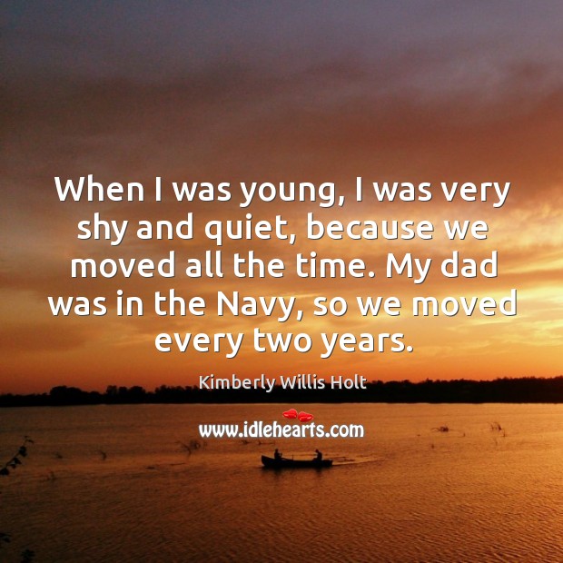 When I was young, I was very shy and quiet, because we Kimberly Willis Holt Picture Quote