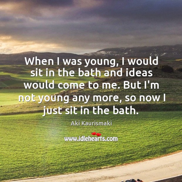 When I was young, I would sit in the bath and ideas Image