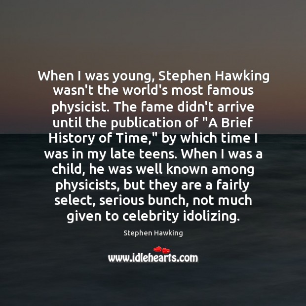 When I was young, Stephen Hawking wasn’t the world’s most famous physicist. Stephen Hawking Picture Quote