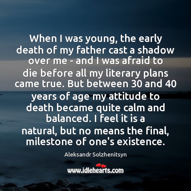 When I was young, the early death of my father cast a Aleksandr Solzhenitsyn Picture Quote