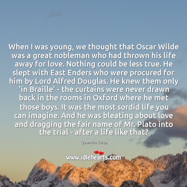 When I was young, we thought that Oscar Wilde was a great Quentin Crisp Picture Quote