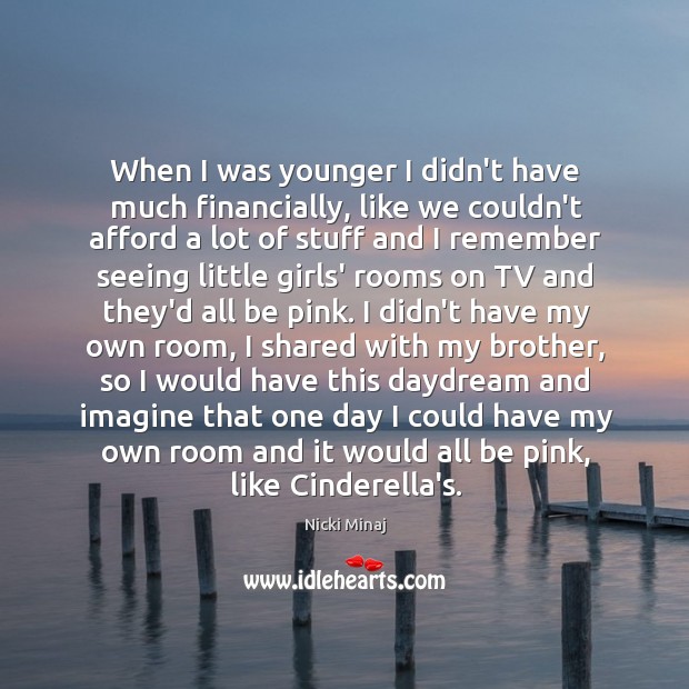 When I was younger I didn’t have much financially, like we couldn’t Image