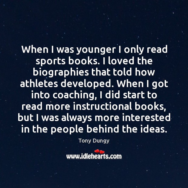 When I was younger I only read sports books. I loved the Tony Dungy Picture Quote