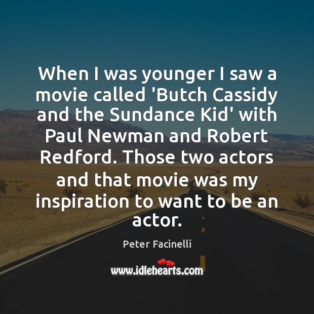 When I was younger I saw a movie called ‘Butch Cassidy and Peter Facinelli Picture Quote
