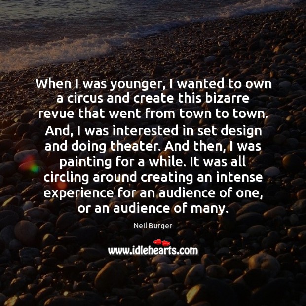 When I was younger, I wanted to own a circus and create Image