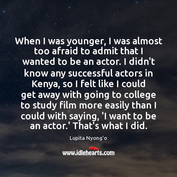 When I was younger, I was almost too afraid to admit that Lupita Nyong’o Picture Quote