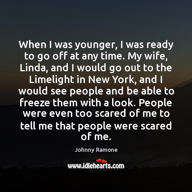 When I was younger, I was ready to go off at any Johnny Ramone Picture Quote