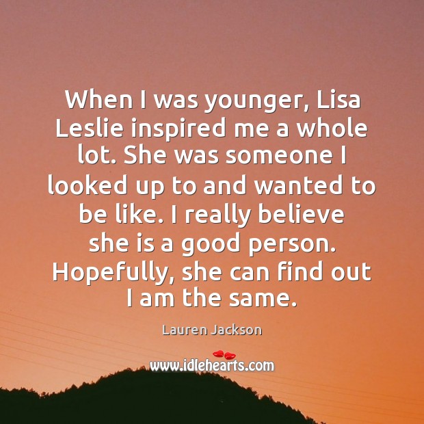 When I was younger, Lisa Leslie inspired me a whole lot. She Lauren Jackson Picture Quote