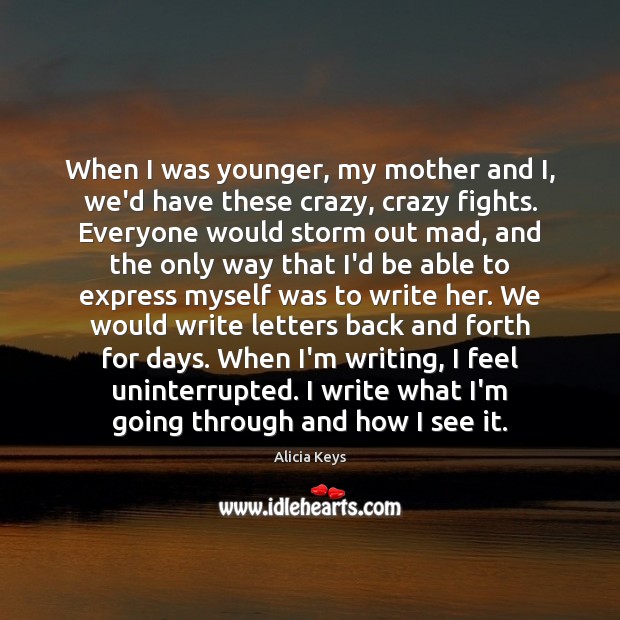 When I was younger, my mother and I, we’d have these crazy, Alicia Keys Picture Quote