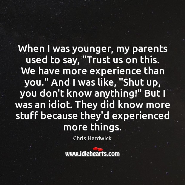 When I was younger, my parents used to say, “Trust us on Chris Hardwick Picture Quote