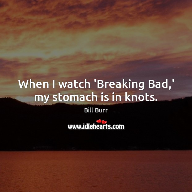 When I watch ‘Breaking Bad,’ my stomach is in knots. Image
