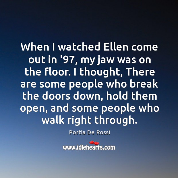 When I watched Ellen come out in ’97, my jaw was on Portia De Rossi Picture Quote