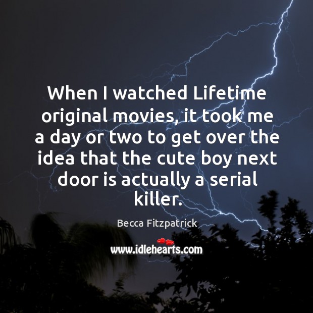 When I watched Lifetime original movies, it took me a day or Image