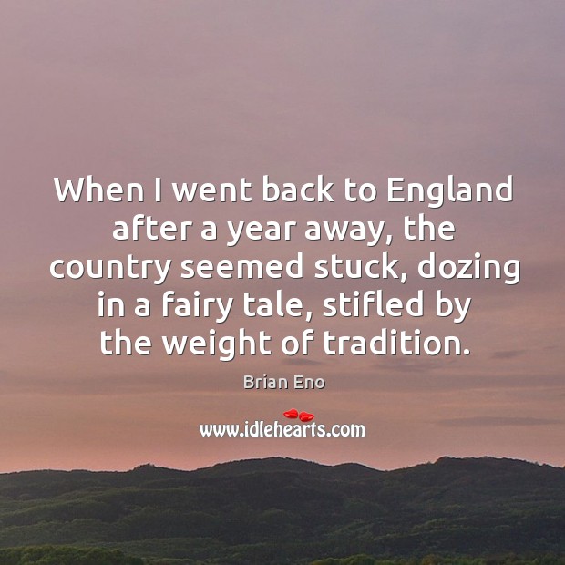 When I went back to england after a year away, the country seemed stuck Image