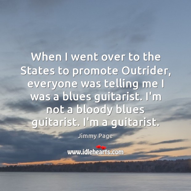 When I went over to the States to promote Outrider, everyone was Jimmy Page Picture Quote