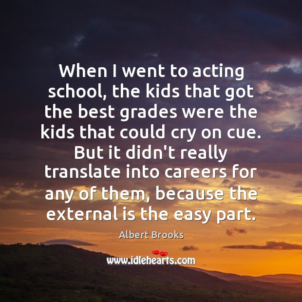 When I went to acting school, the kids that got the best Albert Brooks Picture Quote
