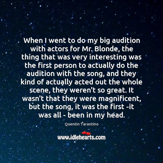 When I went to do my big audition with actors for Mr. Quentin Tarantino Picture Quote